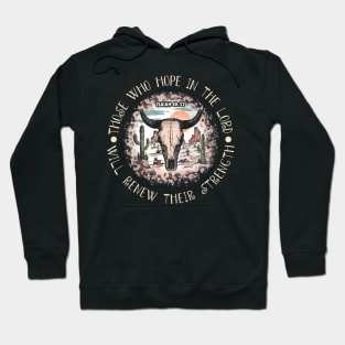 Those Who Hope In The Lord Will Renew Their Strength Cactus Bull Desert Hoodie